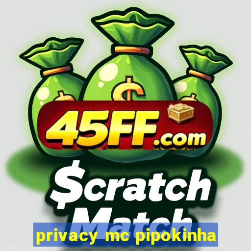 privacy mc pipokinha